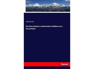 9783348112680 - Die Naturalisation ausländischer Waldbäume in Deutschland - John Booth Kartoniert (TB)