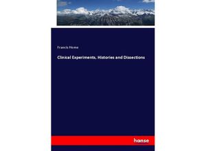 9783348112956 - Clinical Experiments Histories and Dissections - Francis Home Kartoniert (TB) 9783348112956 - Clinical Experiments Histories and Dissections - Francis Home Kartoniert (TB)