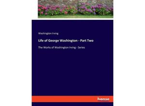 9783348114707 - Life of George Washington - Part Two - Washington Irving Kartoniert (TB)