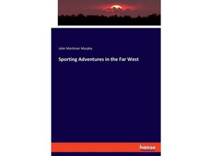 9783348115049 - Sporting Adventures in the Far West - John Mortimer Murphy Kartoniert (TB)