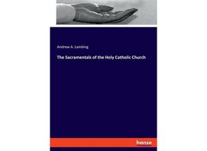 9783348116633 - The Sacramentals of the Holy Catholic Church - Andrew A Lambing Kartoniert (TB)