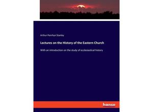 9783348116688 - Lectures on the History of the Eastern Church - Arthur Penrhyn Stanley Kartoniert (TB)