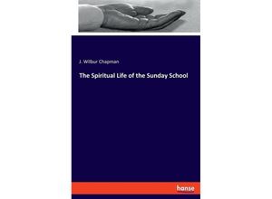 9783348116718 - The Spiritual Life of the Sunday School - J Wilbur Chapman Kartoniert (TB)