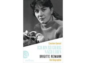 9783351039646 - Ich bin so gierig nach Leben - Brigitte Reimann - Carsten Gansel Gebunden