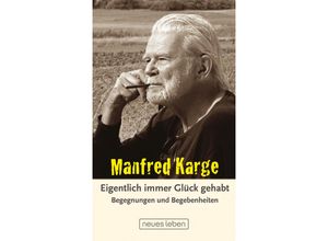 9783355019231 - Eigentlich immer Glück gehabt - Manfred Karge Gebunden