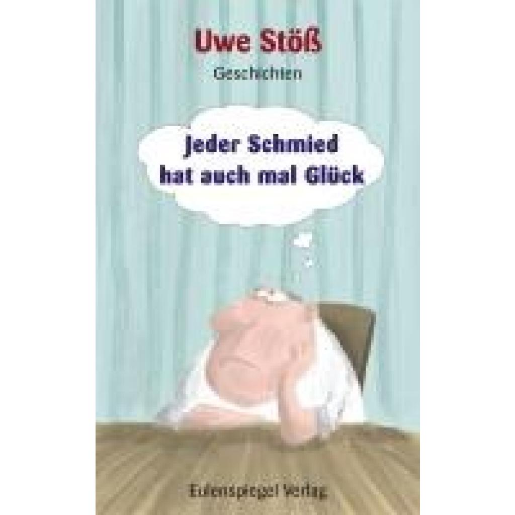 9783359030706 - Stöß Uwe Jeder Schmied hat auch mal Glück 9783359030706 - Stöß Uwe Jeder Schmied hat auch mal Glück
