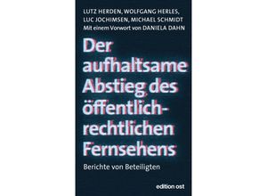 9783360028082 - Der aufhaltsame Abstieg des öffentlich-rechtlichen Fernsehens - Lutz Herden Michael Schmidt Wolfgang Herles Luc Jochimsen Kartoniert (TB)