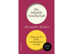 9783365004814 - Die infantile Gesellschaft Wege aus der selbstverschuldeten Unreife - AKTUALISIERTE TASCHENBUCHAUSGABE - Alexander Kissler Kartoniert (TB)