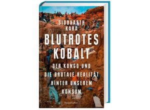 9783365006191 - Blutrotes Kobalt Der Kongo und die brutale Realität hinter unserem Konsum - Siddharth Kara Gebunden