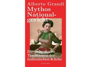 9783365006252 - Mythos Nationalgericht Die erfundenen Traditionen der italienischen Küche - Alberto Grandi Gebunden