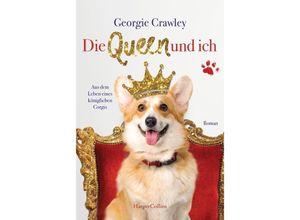 9783365008621 - Die Queen und ich - aus dem Leben eines königlichen Corgis - Georgie Crawley Kartoniert (TB)