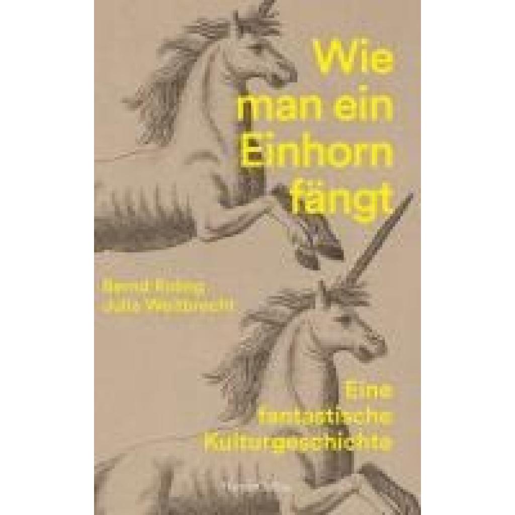 9783365008850 - Roling Bernd Wie man ein Einhorn fängt Eine fantastische Kulturgeschichte | MIT ZAHLREICHEN FARBABBILDUNGEN