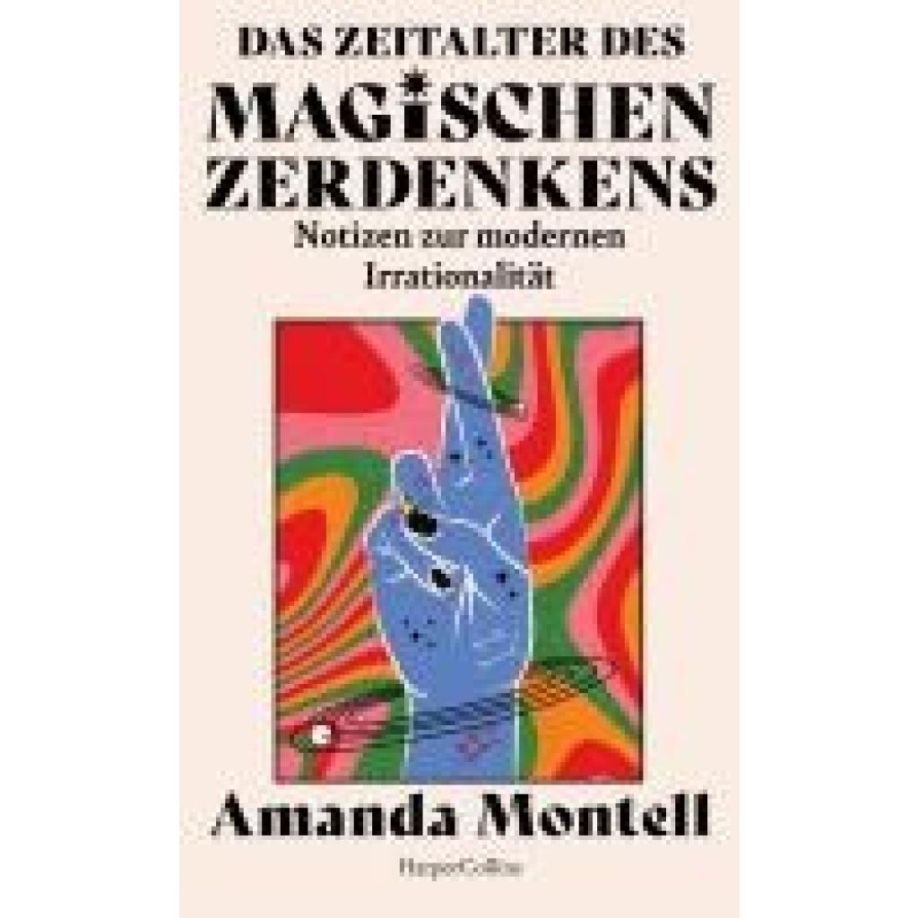 9783365009581 - Montell Amanda Das Zeitalter des magischen Zerdenkens Notizen zur modernen Irrationalität