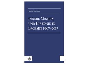 9783374051489 - Innere Mission und Diakonie in Sachsen 1867-2017 - Bettina Westfeld Kartoniert (TB)