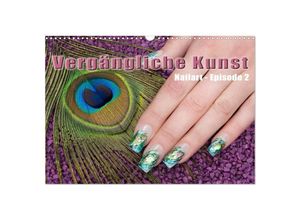 9783383494079 - Vergängliche Kunst - Nailart Episode 2 (Wandkalender 2024 DIN A3 quer) CALVENDO Monatskalender