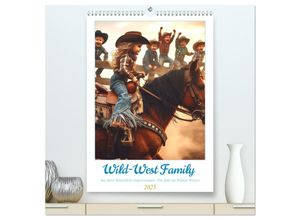 9783383802652 - Wild-West Family - Yee-haw! Künstliche Impressionen Ein Jahr im Wilden Westen (hochwertiger Premium Wandkalender 2025 DIN A2 hoch) Kunstdruck in Hoc