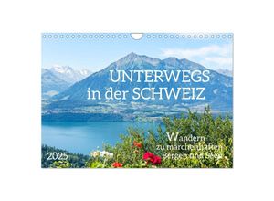 9783383832017 - Unterwegs in der Schweiz Wandern zu märchenhaften Bergen und Seen (Wandkalender 2025 DIN A4 quer) CALVENDO Monatskalender