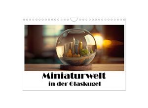 9783383864841 - Miniaturwelt in der Glaskugel (Wandkalender 2025 DIN A4 quer) CALVENDO Monatskalender