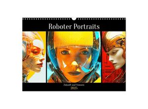 9783383887475 - Roboter Portraits Zukunft und Visionen (Wandkalender 2025 DIN A3 quer) CALVENDO Monatskalender