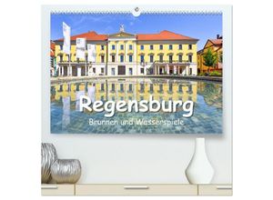 9783383890697 - Regensburg Brunnen und Wasserspiele (hochwertiger Premium Wandkalender 2025 DIN A2 quer) Kunstdruck in Hochglanz