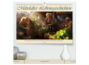 9783383892578 - Mittelalter Lebensgeschichten (hochwertiger Premium Wandkalender 2025 DIN A2 quer) Kunstdruck in Hochglanz