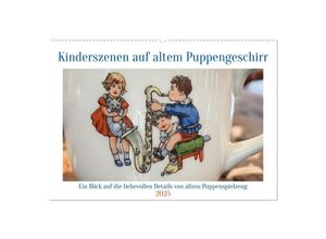 9783383903274 - Kinderszenen auf altem Puppengeschirr (Wandkalender 2025 DIN A2 quer) CALVENDO Monatskalender