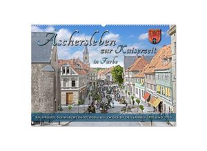 9783383903410 - Aschersleben zur Kaiserzeit in Farbe - Kolorierte Schwarzweißfotografien (Wandkalender 2025 DIN A2 quer) CALVENDO Monatskalender