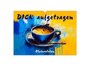 9783383903588 - DICK aufgetragen - Ölpinseleien (Wandkalender 2025 DIN A3 quer) CALVENDO Monatskalender