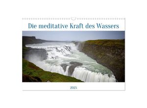 9783383920363 - Die meditative Kraft des Wassers (Wandkalender 2025 DIN A3 quer) CALVENDO Monatskalender