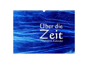 9783383931352 - Über die Zeit - Nachdenk-Kalender (Wandkalender 2025 DIN A3 quer) CALVENDO Monatskalender