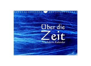 9783383931499 - Über die Zeit - Nachdenk-Kalender (Wandkalender 2025 DIN A4 quer) CALVENDO Monatskalender