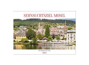 9783383947001 - Sehnsuchtsziel Mosel (Wandkalender 2025 DIN A3 quer) CALVENDO Monatskalender