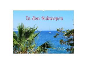 9783383956133 - In den Subtropen (Wandkalender 2025 DIN A2 quer) CALVENDO Monatskalender