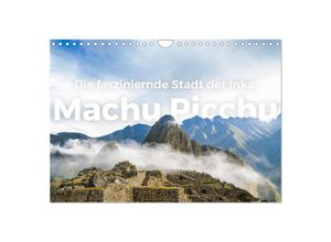 9783383989865 - Machu Picchu - Die faszinierende Stadt der Inka (Wandkalender 2025 DIN A4 quer) CALVENDO Monatskalender