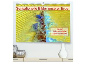 9783383990564 - Sensationelle Bilder Unserer Erde - Oasen Wüstenstädte Millionenstädte (hochwertiger Premium Wandkalender 2025 DIN A2 quer) Kunstdruck in Hochglanz