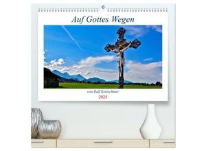 9783383997150 - Auf Gottes Wegen von Ralf Kretschmer (hochwertiger Premium Wandkalender 2025 DIN A2 quer) Kunstdruck in Hochglanz