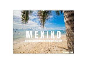 9783383999659 - Mexiko - Die wunderschöne Halbinsel Yucatán Fotokalender 2025 (Wandkalender 2025 DIN A2 quer) CALVENDO Monatskalender