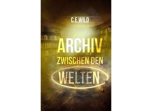 9783384000156 - Archiv zwischen den Welten - Christoph Elias Wild Kartoniert (TB)