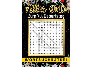 9783384002549 - Alles Gute zum 70 Geburtstag - Wortsuchrätsel 70 geburtstagsgeschenk mann frau 70 geschenke für männer frauen freundin freund - Isamrätsel Verlag Kartoniert (TB)