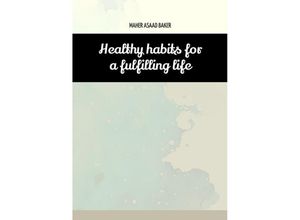 9783384005809 - Healthy habits for a fulfilling life - Maher Asaad Baker Kartoniert (TB)