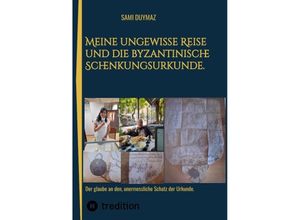 9783384006868 - Meine ungewisse Reise und die byzantinische Schenkungsurkunde - Sami Duymaz Kartoniert (TB)