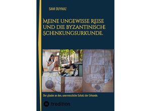 9783384006899 - Meine ungewisse Reise und die byzantinische Schenkungsurkunde - Sami Duymaz Kartoniert (TB)