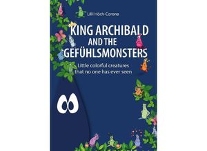 9783384010438 - King Archibald and the Gefühlsmonsters - Lilli Höch-Corona Kartoniert (TB)