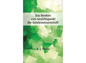 9783384010926 - Das Denken vom Gesichtspunkt der Geisteswissenschaft - A J Theiss Kartoniert (TB)