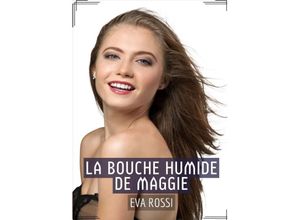 9783384011053 - La Bouche Humide de Maggie - Eva Rossi Kartoniert (TB)