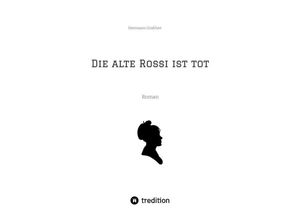 9783384012449 - Die alte Rossi ist tot - Hermann Grabher Kartoniert (TB)