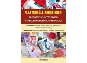 9783384019141 - Plastikmüll reduzieren Erprobte Schritte gegen Verpackungsabfall im Haushalt - Tino Eberl Kartoniert (TB)