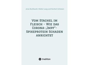 9783384019820 - Vom Stachel im Fleisch - Wie das Corona-Impf-Spikeprotein Schaden anrichtet - Norbert Georg Schwarz Walter Lang Arne Burkhardt Kartoniert (TB)