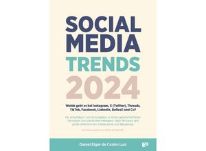 9783384022660 - Social Media Trends 2024 - Wohin geht es bei Instagram X (Twitter) Threads TikTok Facebook LinkedIn BeReal! und Co? - Daniel Elger de Castro Luís Kartoniert (TB)