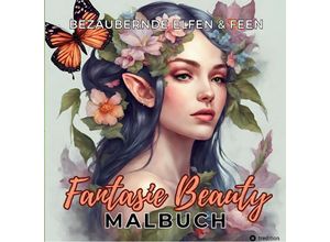 9783384028839 - Malbuch mit Bezaubernden Elfen und Feen Fantasie Beauty Anti-Stress mit magischen Waldfeen - Mystische Portraits Fantasy für Frauen Teenager Jugendliche Entspannung & Stressabbau - Tarris Kidd Kartoniert (TB)